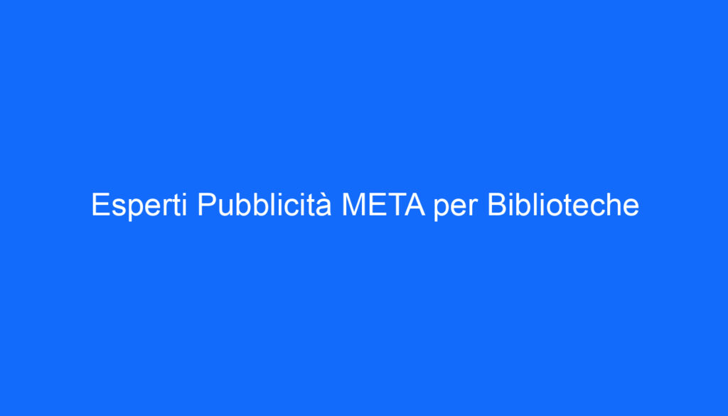 Esperti Pubblicità META per Biblioteche