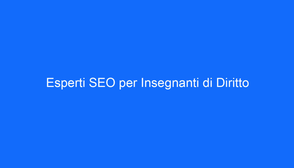 Esperti SEO per Insegnanti di Diritto