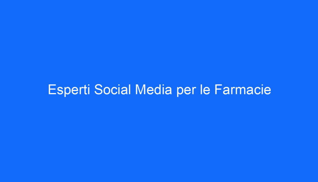esperti social media per le farmacie