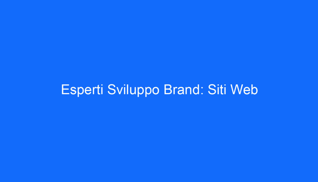 Esperti Sviluppo Brand: Siti Web