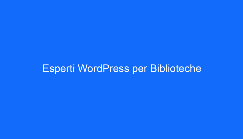 Esperti WordPress per Biblioteche