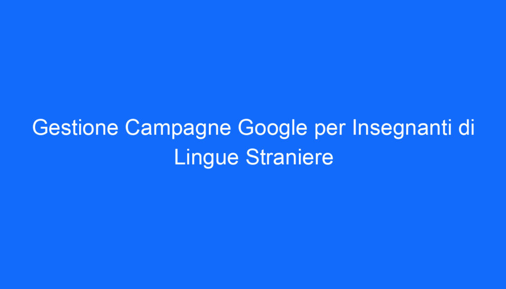 gestione campagne google per insegnanti di lingue straniere