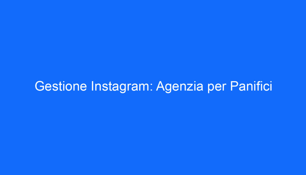 Gestione Instagram: Agenzia per Panifici