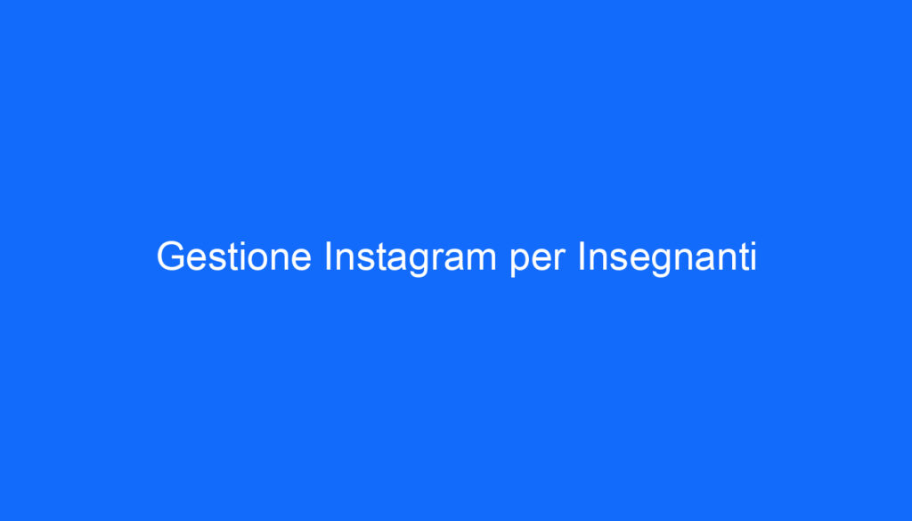 Gestione Instagram per Insegnanti