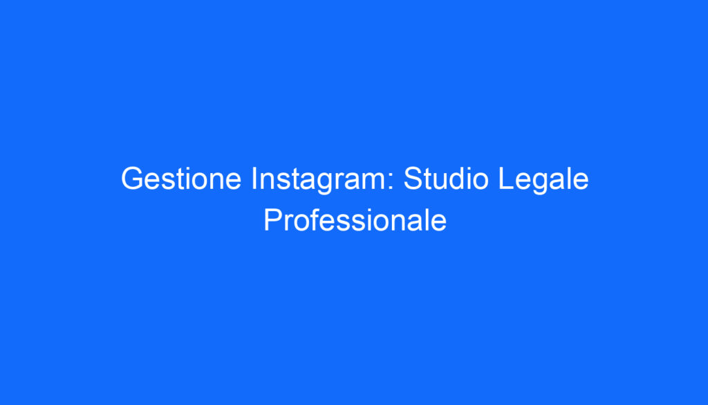 Gestione Instagram: Studio Legale Professionale