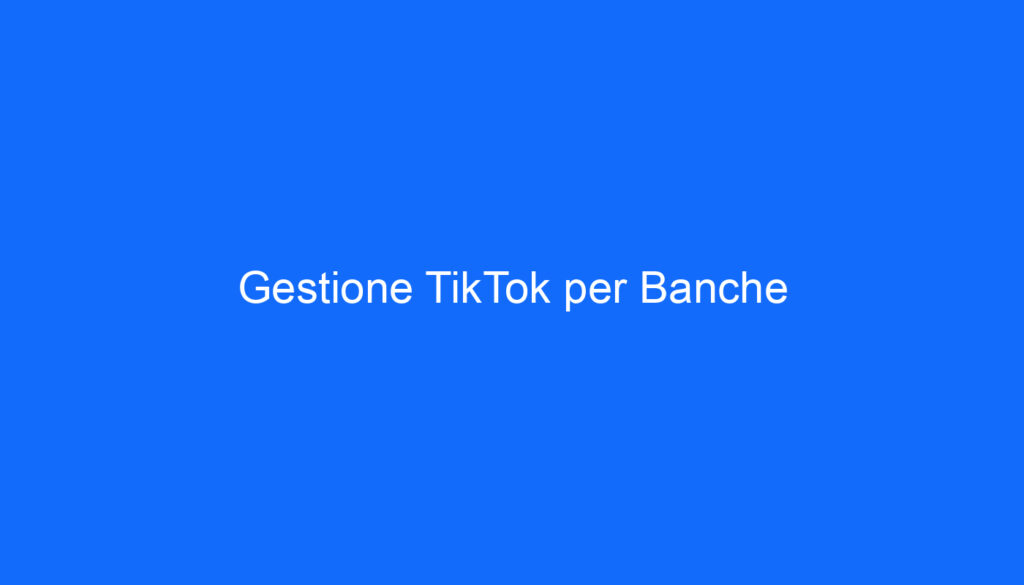 Gestione TikTok per Banche