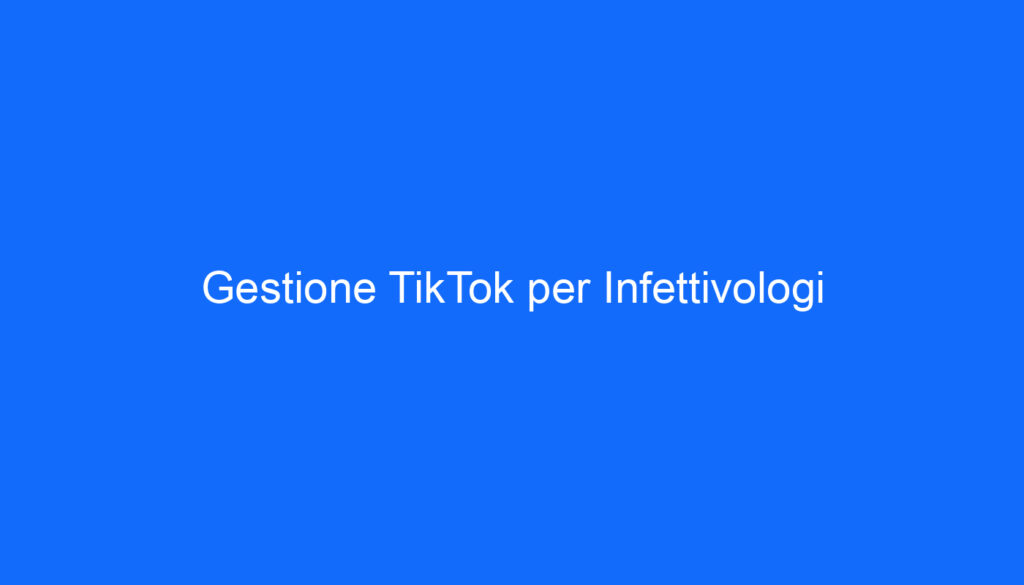 Gestione TikTok per Infettivologi