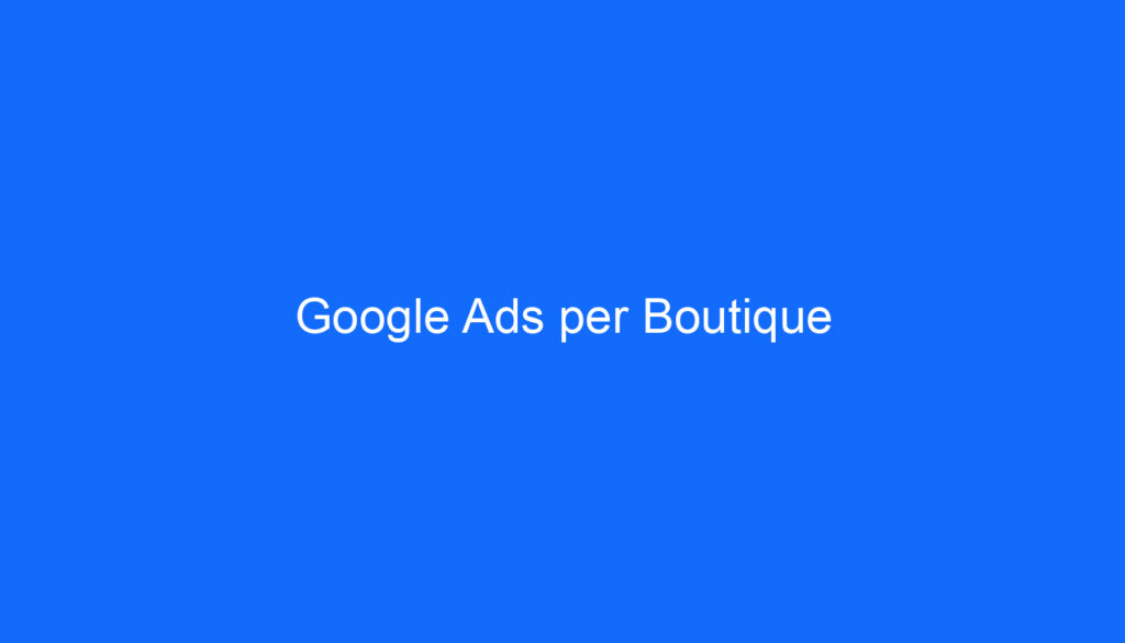 Google Ads per Boutique