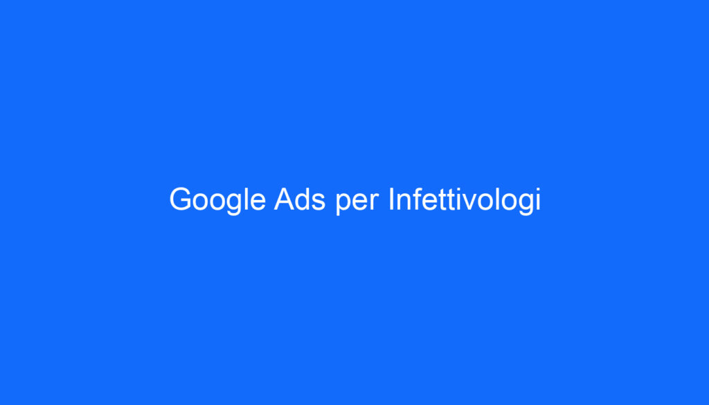 Google Ads per Infettivologi
