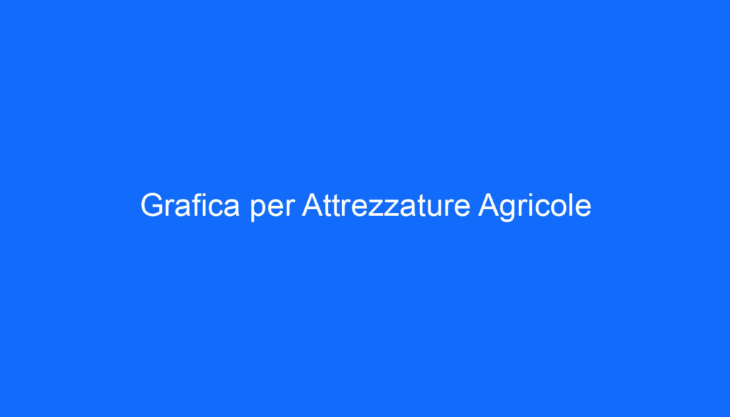 Grafica per Attrezzature Agricole