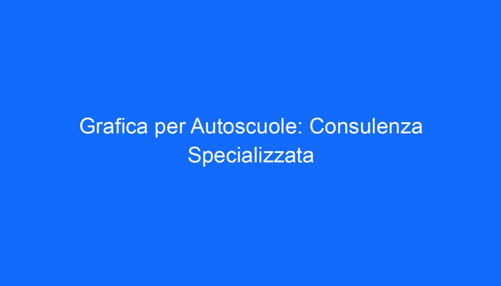 grafica per autoscuole consulenza specializzata