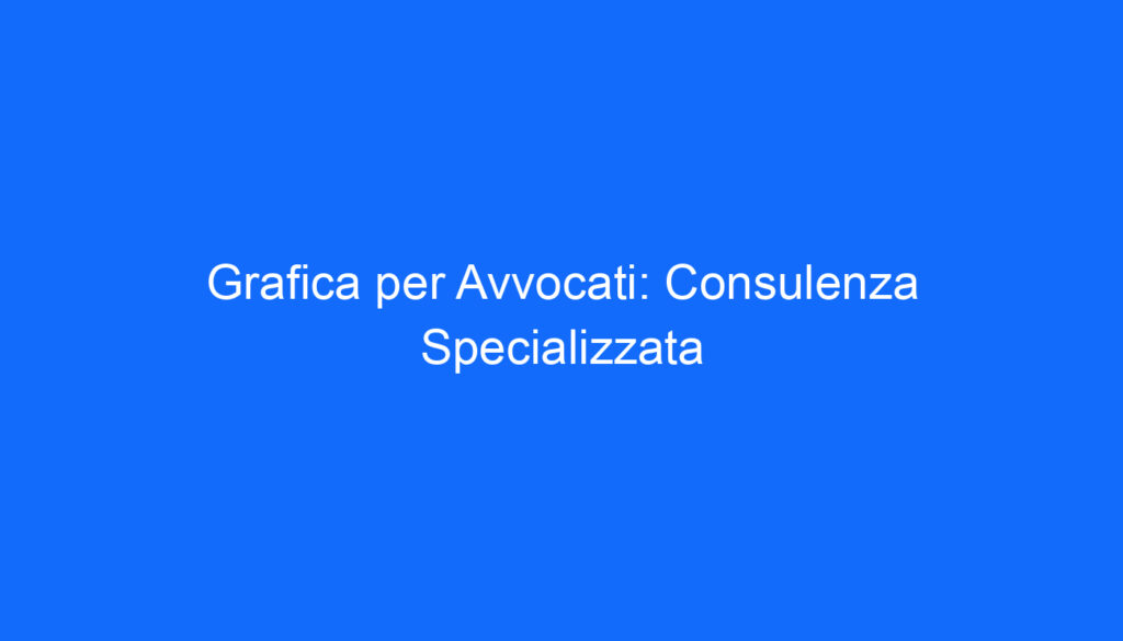 grafica per avvocati consulenza specializzata