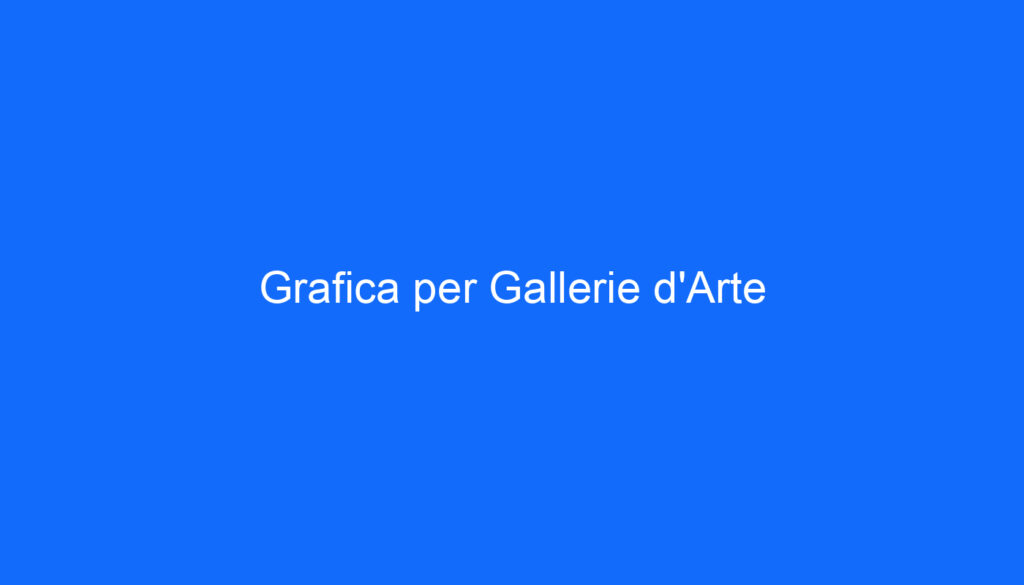 Grafica per Gallerie d'Arte