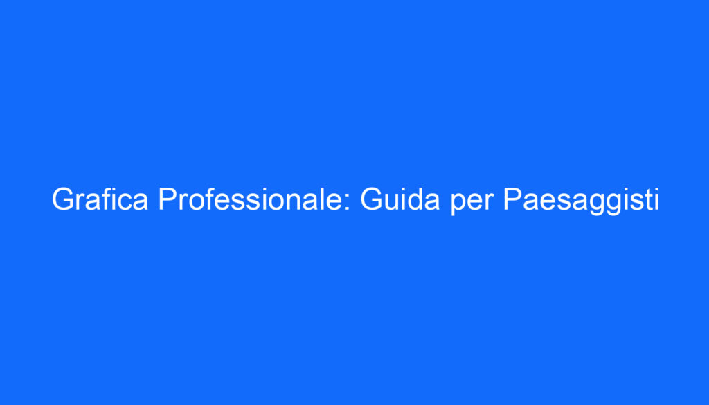 grafica professionale guida per paesaggisti