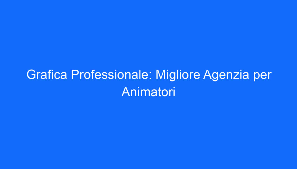 grafica professionale migliore agenzia per animatori