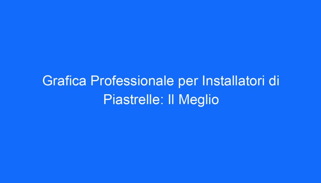 grafica professionale per installatori di piastrelle il meglio