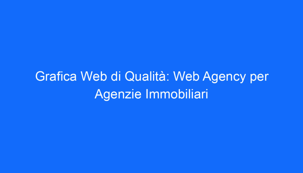 grafica web di qualita web agency per agenzie immobiliari