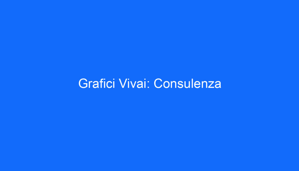 Grafici Vivai: Consulenza