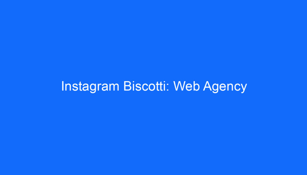 Instagram Biscotti: Web Agency