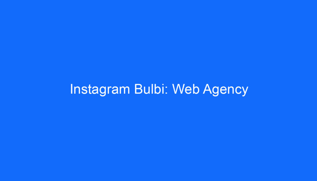 Instagram Bulbi: Web Agency