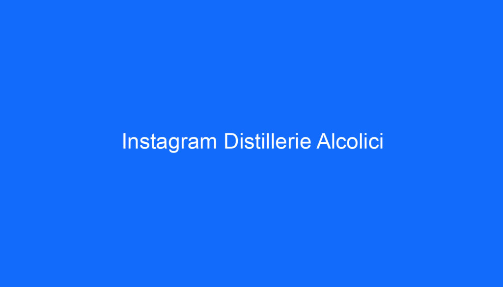 Instagram Distillerie Alcolici