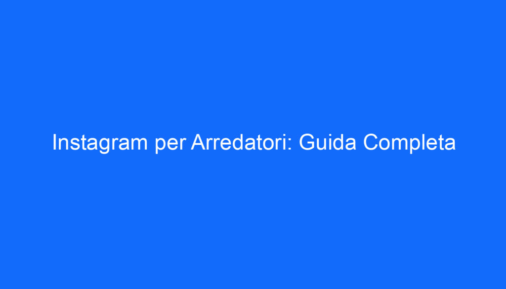 instagram per arredatori guida completa