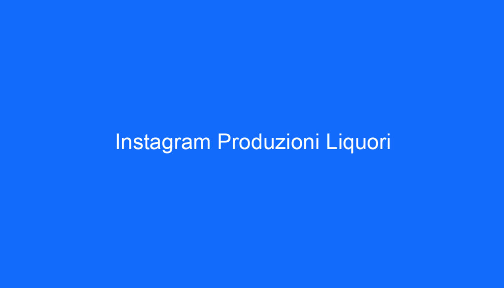 Instagram Produzioni Liquori