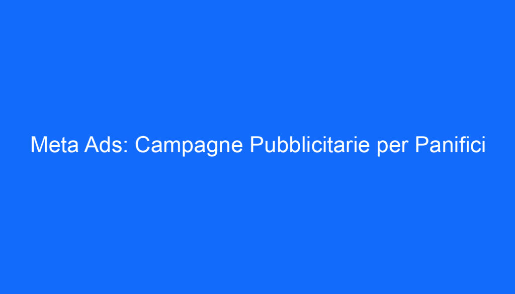 Meta Ads: Campagne Pubblicitarie per Panifici