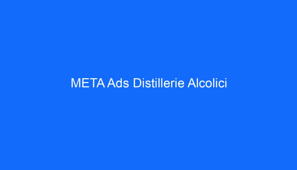 META Ads Distillerie Alcolici
