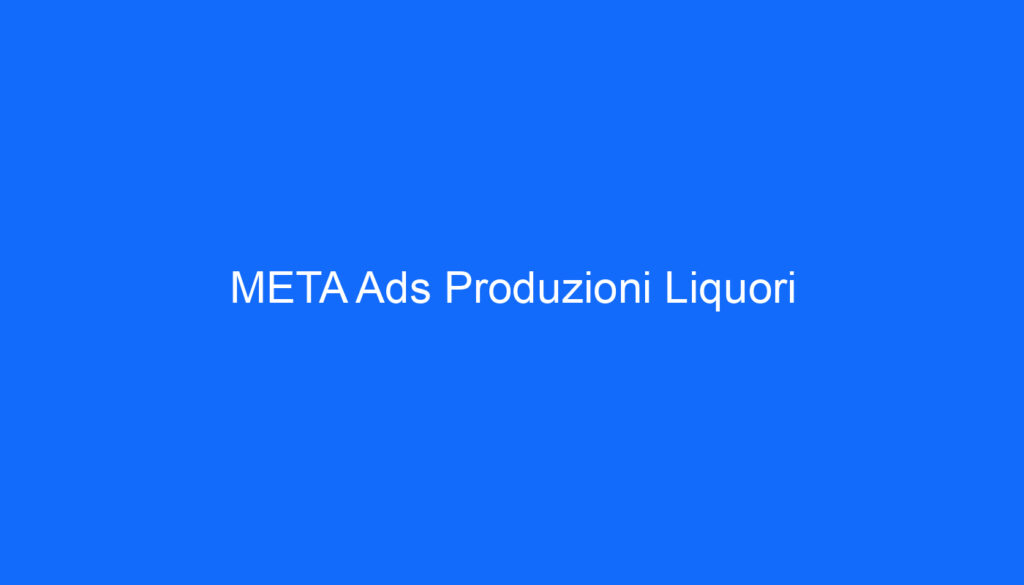 META Ads Produzioni Liquori