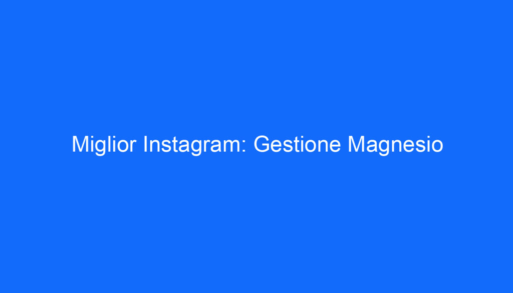 Miglior Instagram: Gestione Magnesio
