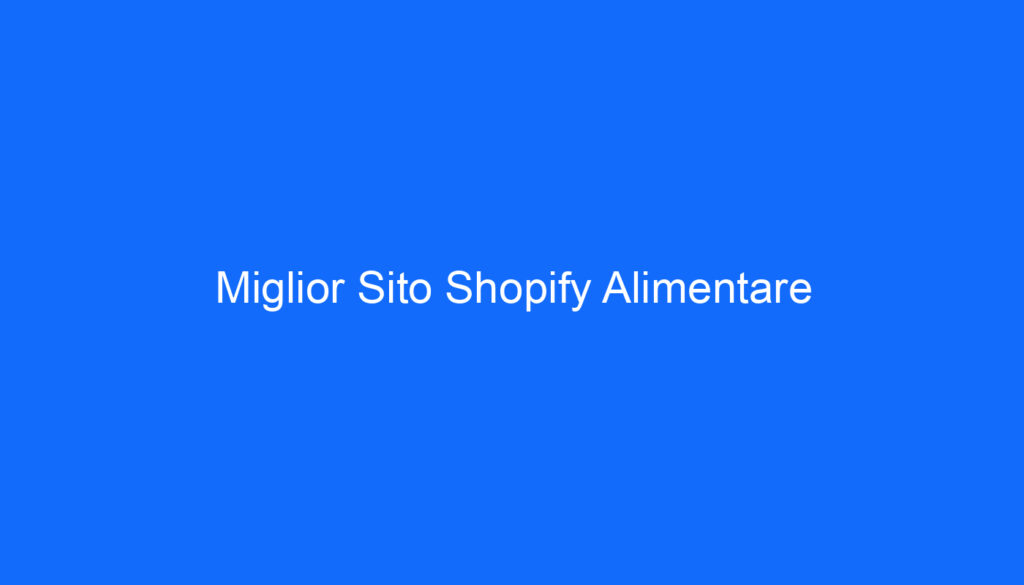 Miglior Sito Shopify Alimentare