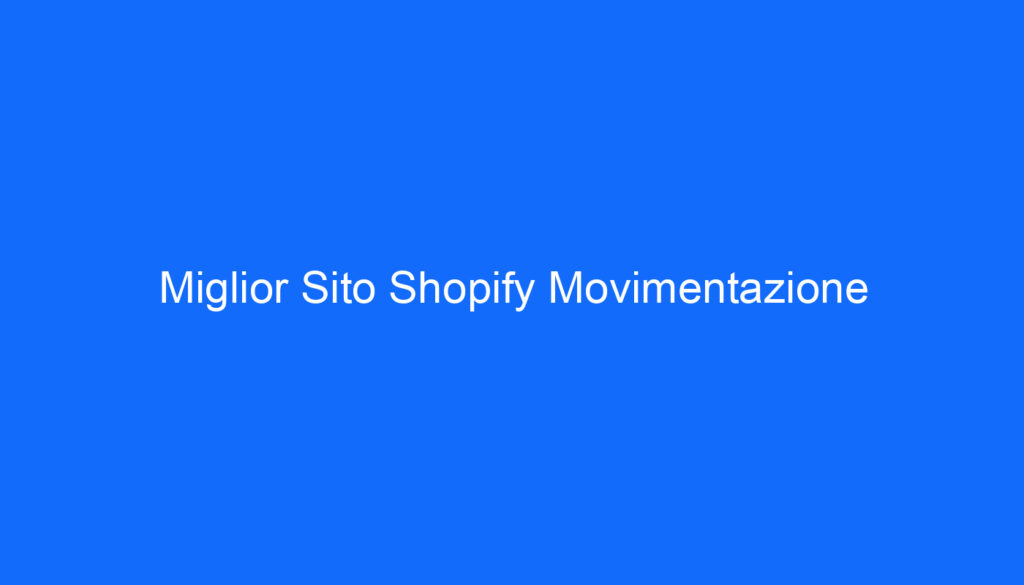 Miglior Sito Shopify Movimentazione
