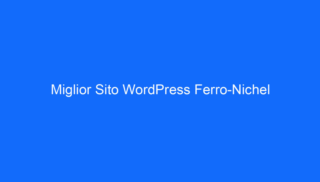 Miglior Sito WordPress Ferro Nichel