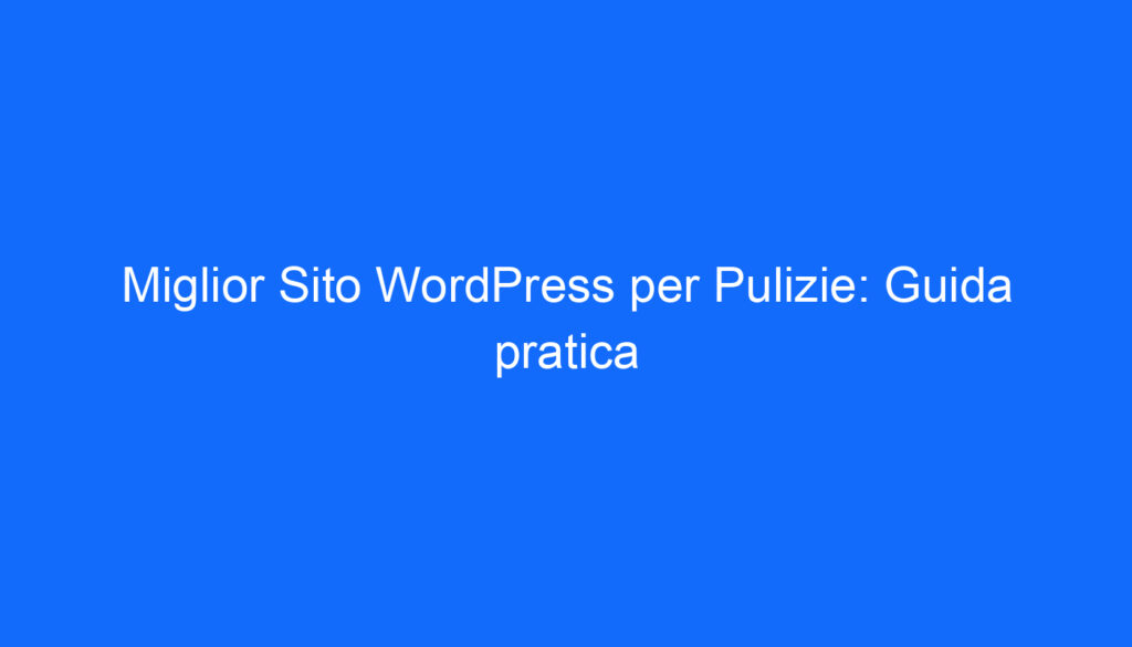 miglior sito wordpress per pulizie guida pratica