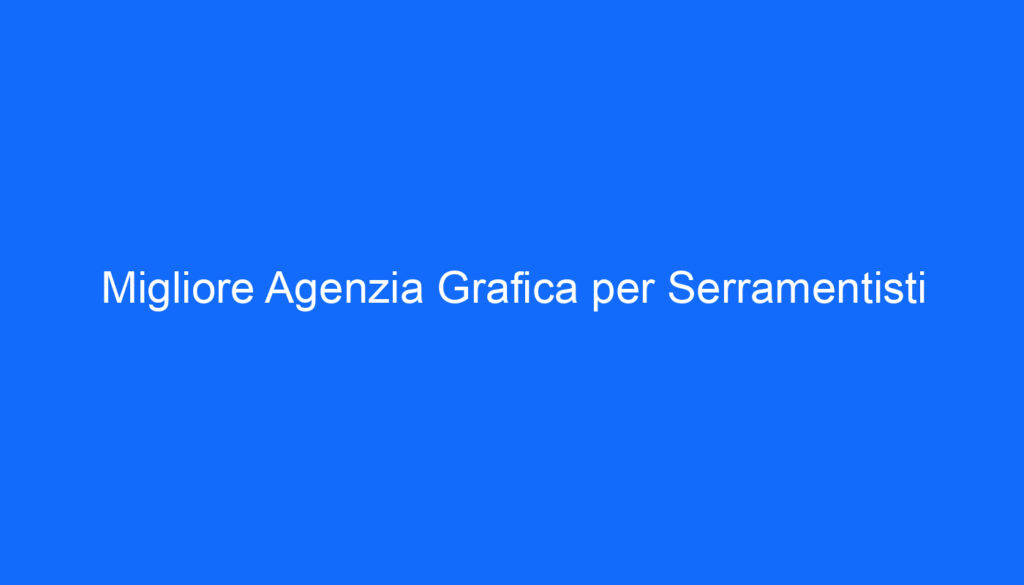 migliore agenzia grafica per serramentisti