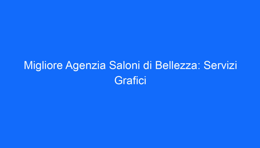 Migliore Agenzia Saloni di Bellezza: Servizi Grafici
