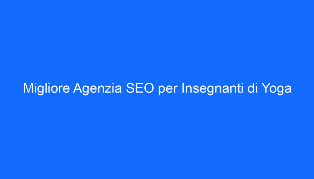 migliore agenzia seo per insegnanti di yoga