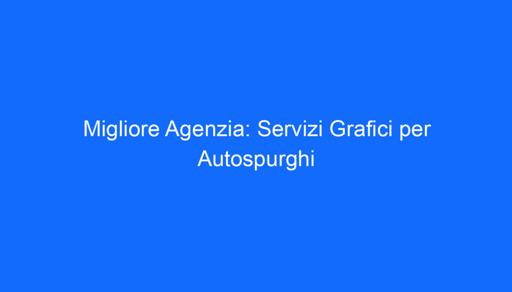 migliore agenzia servizi grafici per autospurghi