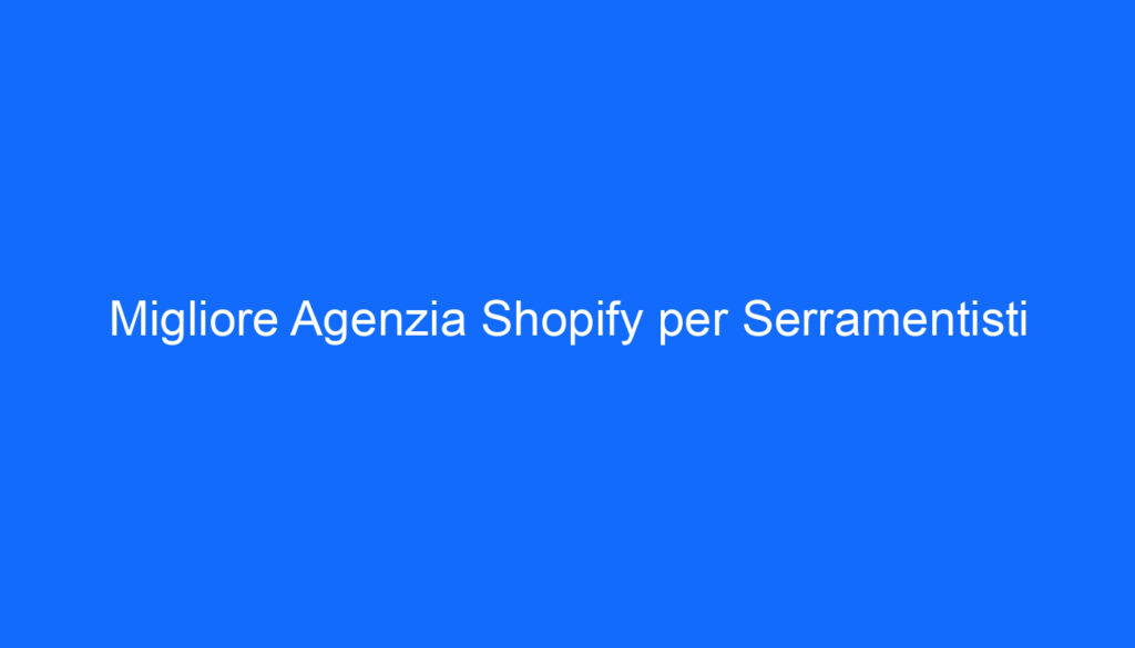 migliore agenzia shopify per serramentisti