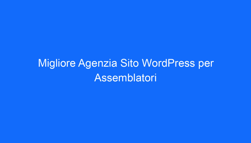 migliore agenzia sito wordpress per assemblatori