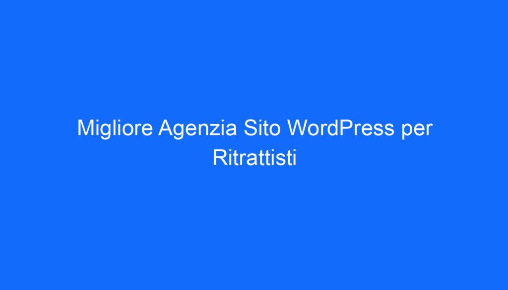 migliore agenzia sito wordpress per ritrattisti