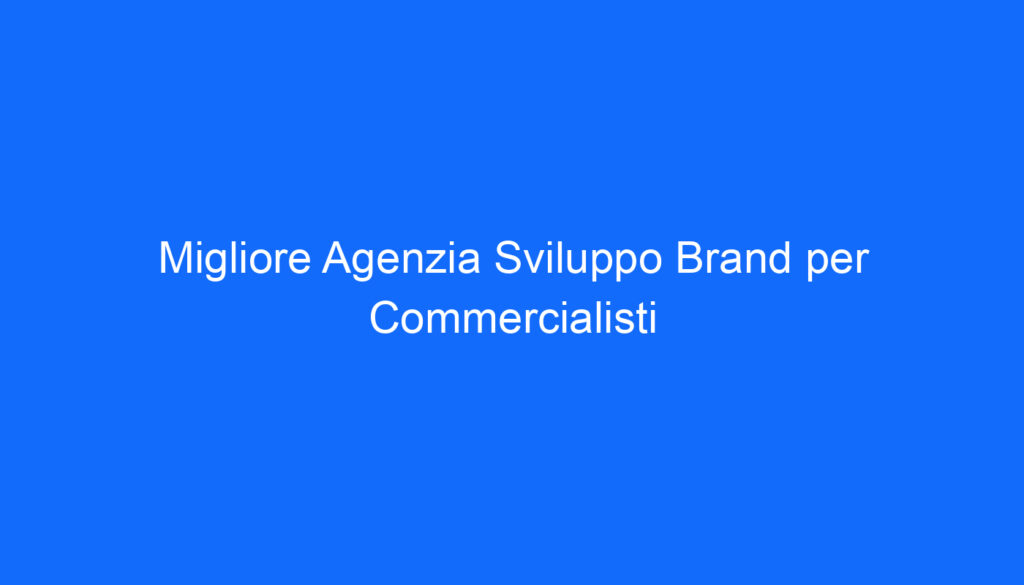 Migliore Agenzia Sviluppo Brand per Commercialisti
