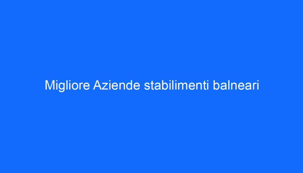 Migliore Aziende stabilimenti balneari