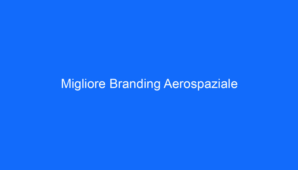 Migliore Branding Aerospaziale