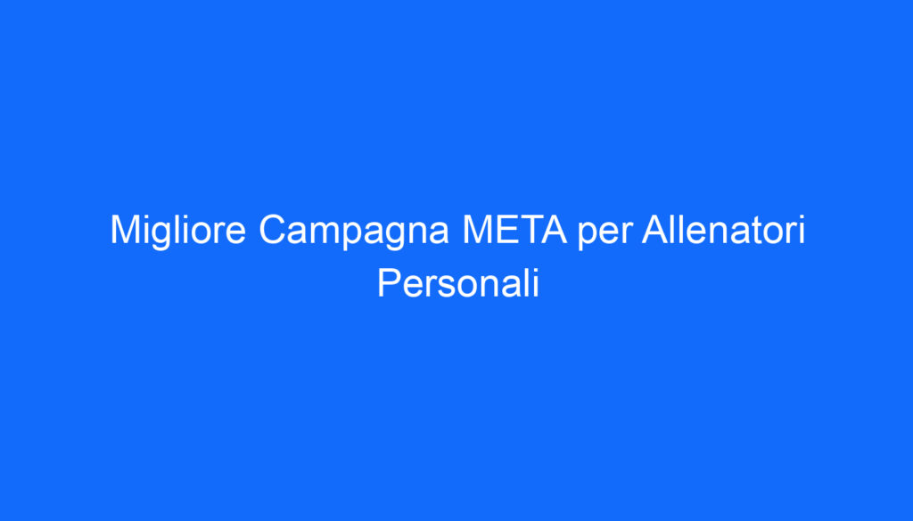 migliore campagna meta per allenatori personali