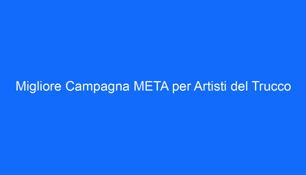 migliore campagna meta per artisti del trucco