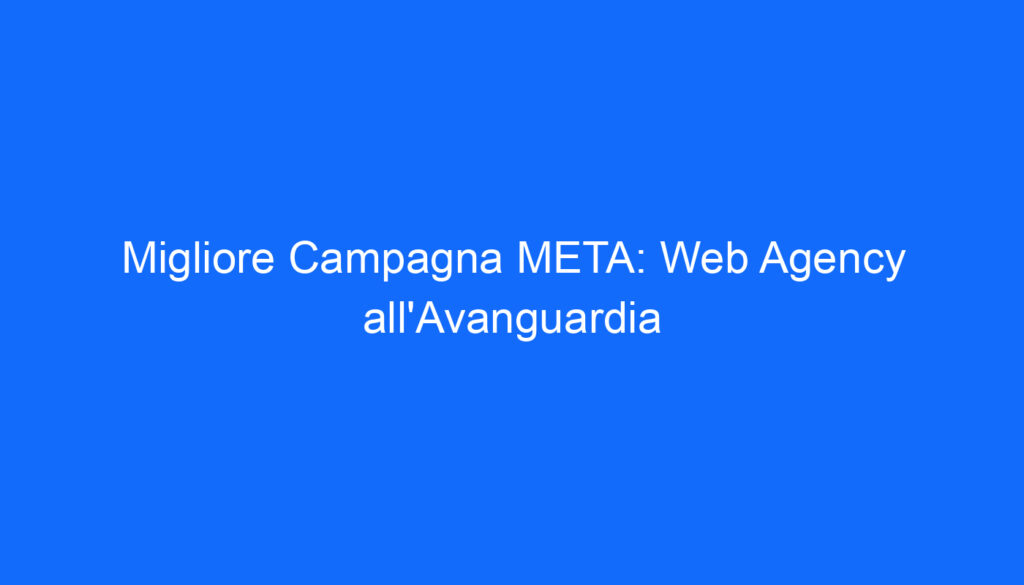 migliore campagna meta web agency all avanguardia