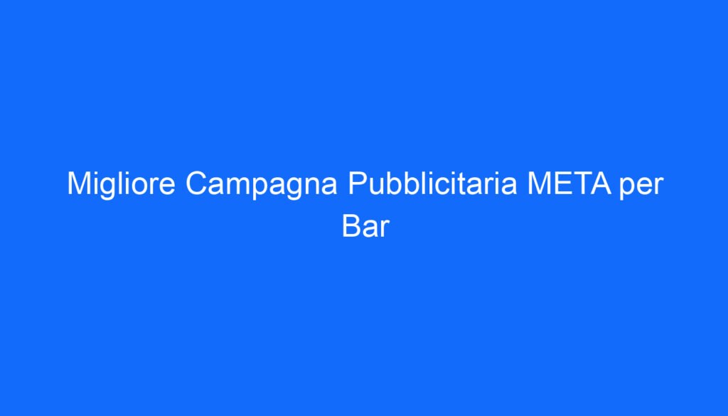 migliore campagna pubblicitaria meta per bar