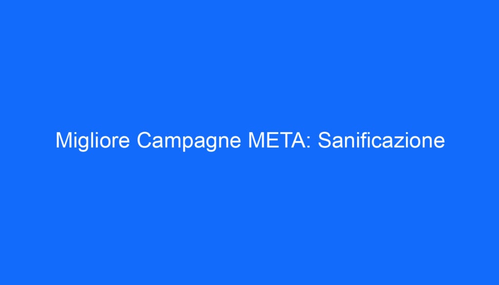 Migliore Campagne META: Sanificazione